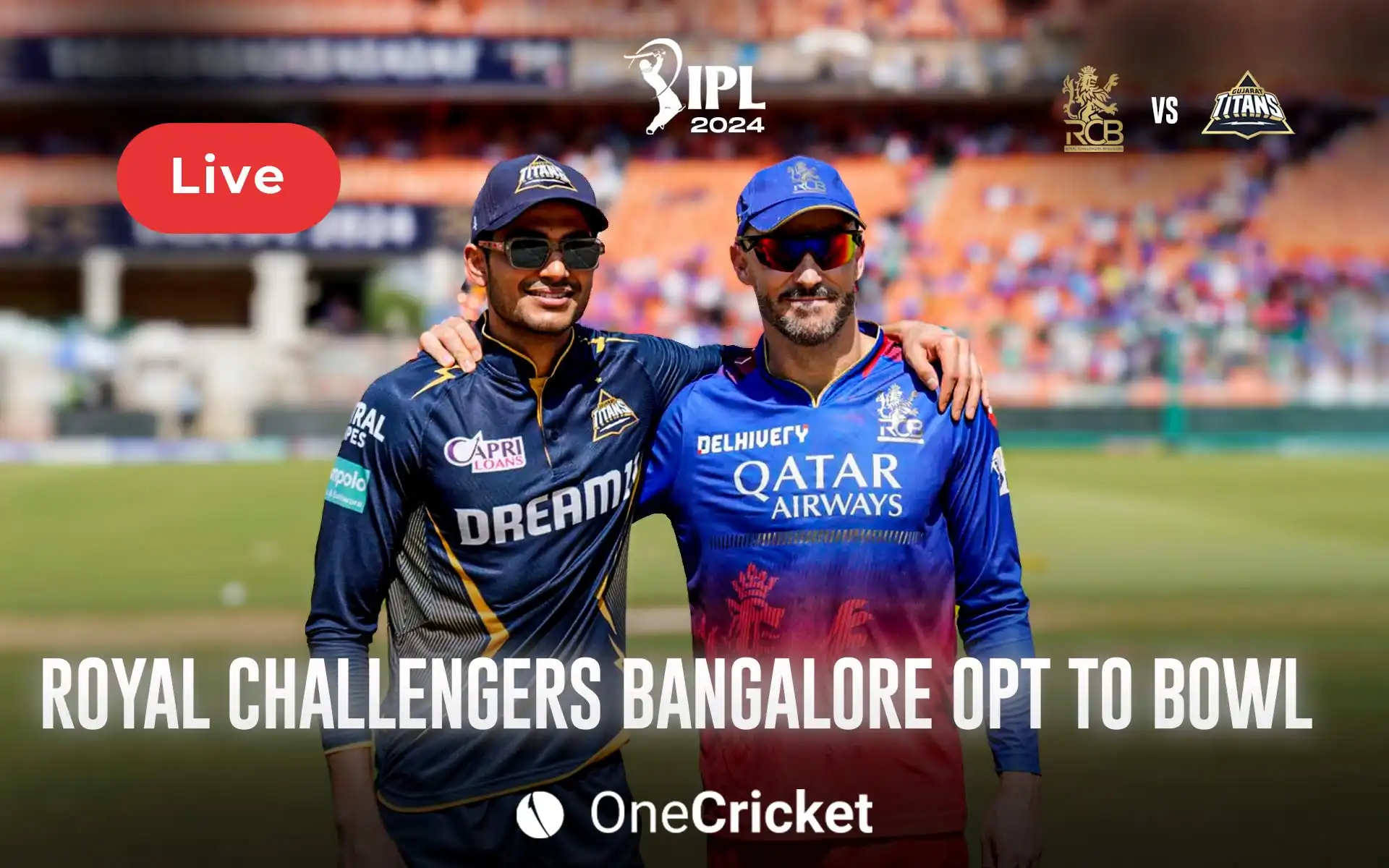 IPL 2024, RCB Vs GT Live Score: Match Updates, Highlights & Live Streaming